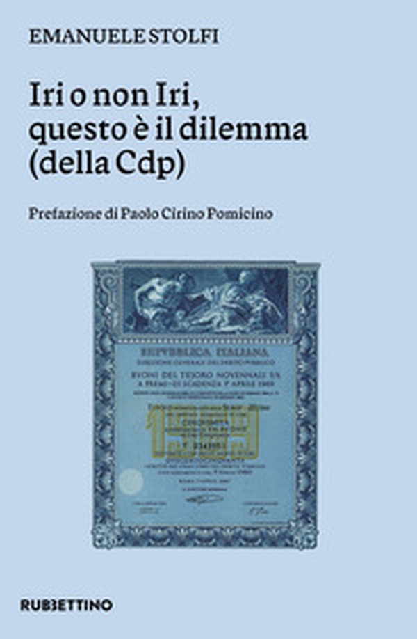 Iri o non Iri questo è il dilemma (della Cdp) - Librerie.coop Iri o non Iri questo è il dilemma (della Cdp) - Librerie.coop