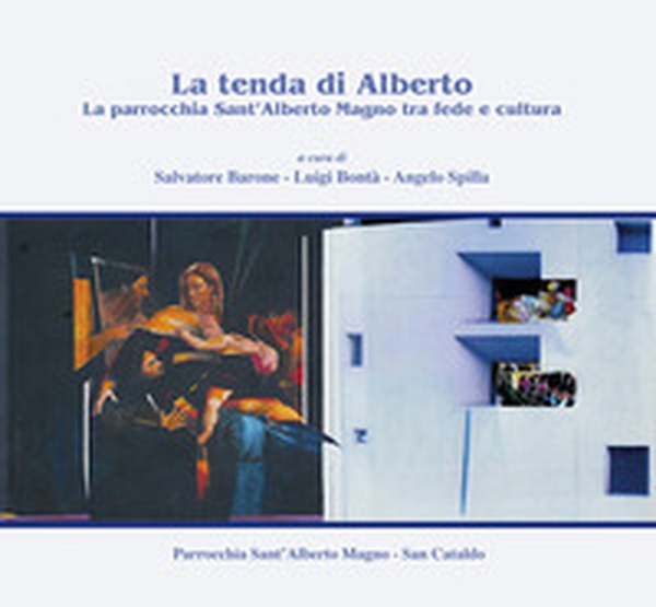 La tenda di Alberto. La parrocchia Sant'Alberto Magno tra fede e cultura - Librerie.coop La tenda di Alberto. La parrocchia Sant'Alberto Magno tra fede e cultura - Librerie.coop
