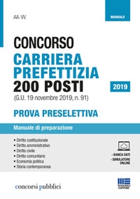 Concorso carriera prefettizia 200 posti (G.U. 19 novembre 2019, n. 91). Prova preselettiva. Manuale di preparazione - Librerie.coop