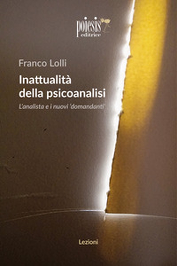 Inattualità della psicoanalisi. L'analista e i nuovi domandanti - Librerie.coop Inattualità della psicoanalisi. L'analista e i nuovi domandanti - Librerie.coop
