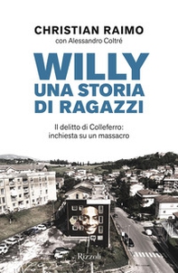 Willy. Una storia di ragazzi. Il delitto di Colleferro: inchiesta su un massacro - Librerie.coop Willy. Una storia di ragazzi. Il delitto di Colleferro: inchiesta su un massacro - Librerie.coop