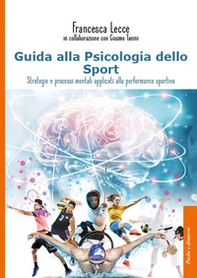 Guida alla psicologia dello sport. Strategie e processi mentali applicati alla performance sportiva - Librerie.coop