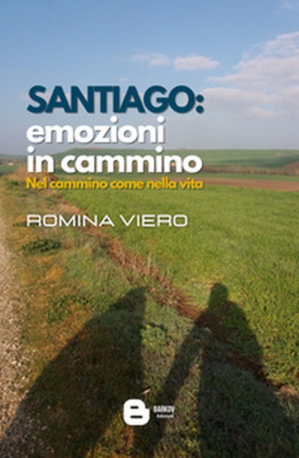 Santiago: emozioni in cammino. Nel cammino come nella vita - Librerie.coop Santiago: emozioni in cammino. Nel cammino come nella vita - Librerie.coop