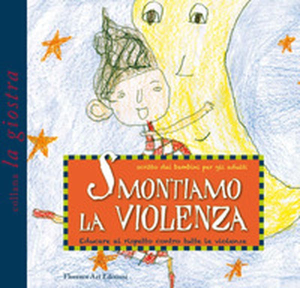 Smontiamo la violenza. Educare al rispetto contro tutte le violenze. Scritto dai bambini per gli adulti - Librerie.coop Smontiamo la violenza. Educare al rispetto contro tutte le violenze. Scritto dai bambini per gli adulti - Librerie.coop
