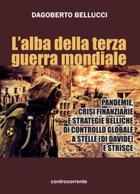 L'alba della terza guerra mondiale. Pandemie, crisi finanziarie e strategie belliche di controllo globale a stelle (di Davide) e strisce - Librerie.coop