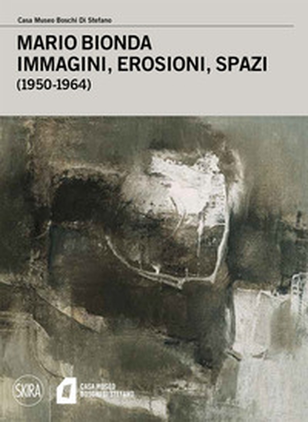 Mario Bionda. Immagini, erosioni, spazi (1950-1964) - Librerie.coop Mario Bionda. Immagini, erosioni, spazi (1950-1964) - Librerie.coop