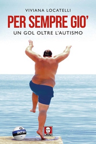 Per sempre Giò. Un gol oltre l'autismo - Librerie.coop