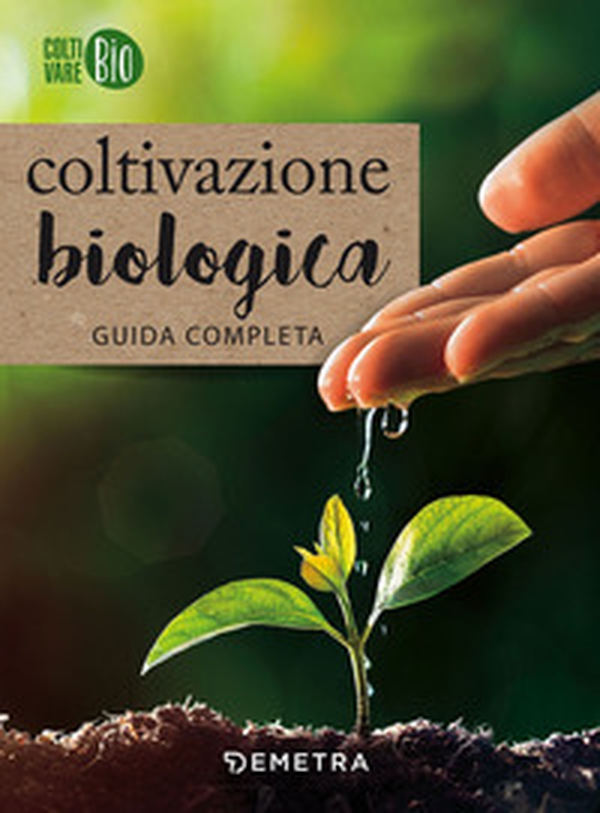 Coltivazione biologica. Guida completa - Librerie.coop Coltivazione biologica. Guida completa - Librerie.coop