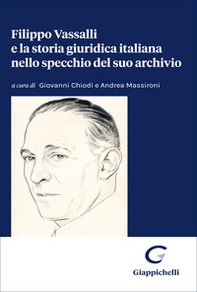 Filippo Vassalli e la storia giuridica italiana nello specchio del suo archivio - Librerie.coop