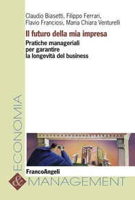Il futuro della mia impresa. Pratiche manageriali per garantire la longevità del business - Librerie.coop Il futuro della mia impresa. Pratiche manageriali per garantire la longevità del business - Librerie.coop