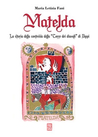Matelda. La storia della Contessa della «Torre dei Diavoli» di Poppi - Librerie.coop Matelda. La storia della Contessa della «Torre dei Diavoli» di Poppi - Librerie.coop