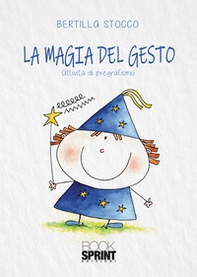 La magia del gesto. Attività di pregrafismo - Librerie.coop