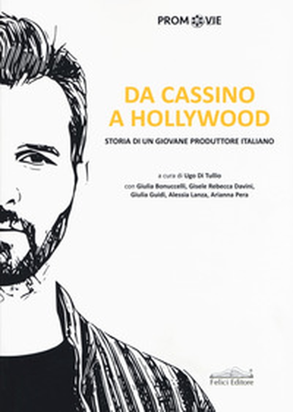 Da Cassino a Hollywood. Storia di un giovane produttore - Librerie.coop Da Cassino a Hollywood. Storia di un giovane produttore - Librerie.coop