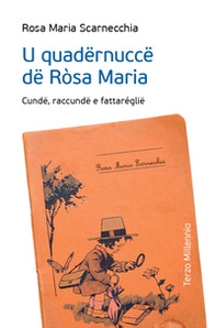 U quadërnuccë dë Ròsa Maria. Cundë, raccundë e fattaréglië - Librerie.coop