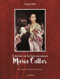 Il destino mi ha fatto incontrare Maria Callas. Ferruccio Mezzadri racconta - Librerie.coop Il destino mi ha fatto incontrare Maria Callas. Ferruccio Mezzadri racconta - Librerie.coop