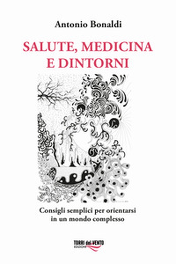 Salute, medicina e dintorni. Consigli semplici per orientarsi in un mondo complesso - Librerie.coop Salute, medicina e dintorni. Consigli semplici per orientarsi in un mondo complesso - Librerie.coop