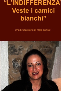 “L’INDIFFERENZA” Veste i camici bianchi” - Librerie.coop