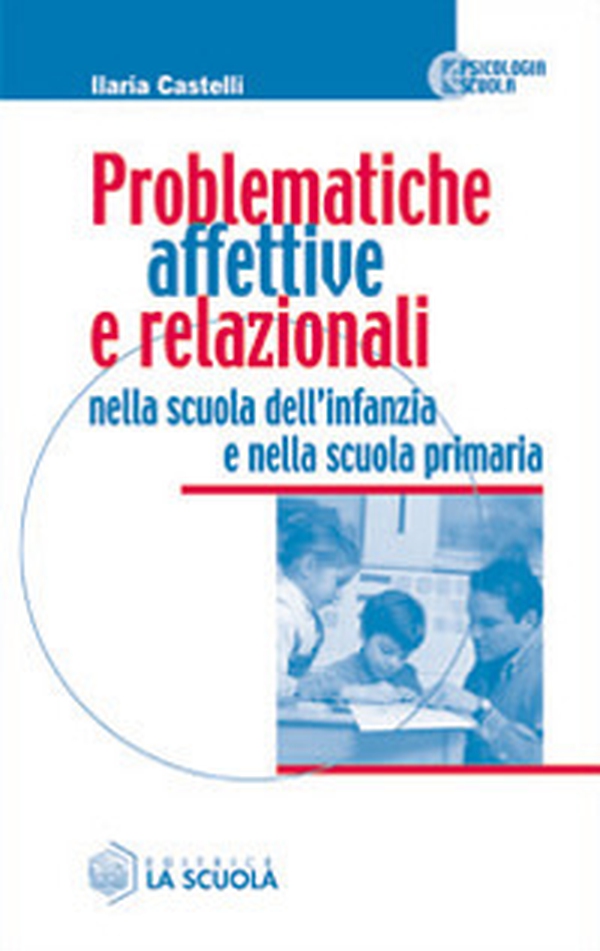 Problematiche affettive e relazionali nella scuola dell'infanzia e nella scuola primaria - Librerie.coop Problematiche affettive e relazionali nella scuola dell'infanzia e nella scuola primaria - Librerie.coop