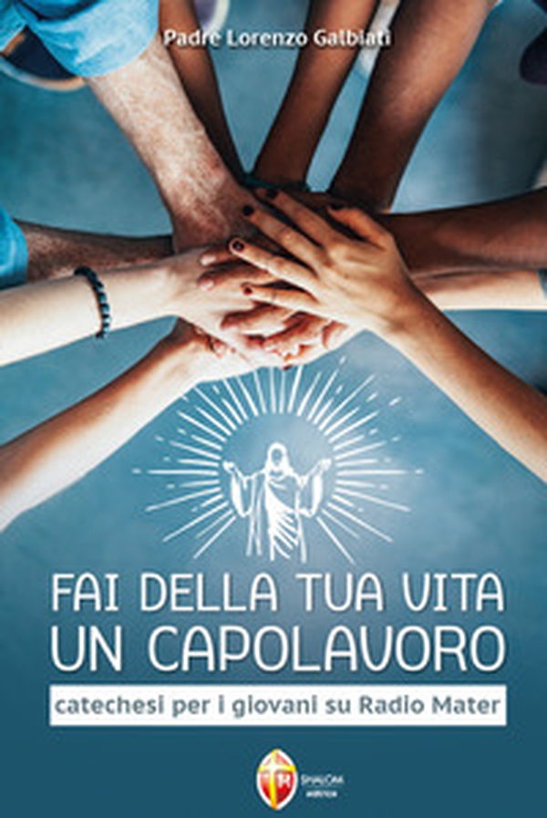Fai della tua vita un capolavoro. Catechesi per i giovani su Radio Mater - Librerie.coop Fai della tua vita un capolavoro. Catechesi per i giovani su Radio Mater - Librerie.coop
