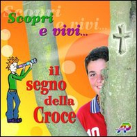 Scopri e vivi il segno della croce - Librerie.coop
