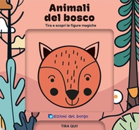Animali del bosco. Tira e scopri le figure magiche - Librerie.coop