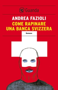 Come rapinare una banca svizzera - Librerie.coop
