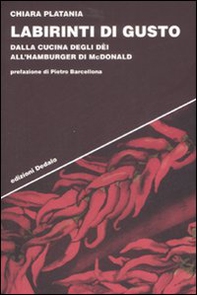 Labirinti di gusto. Dalla cucina degli dei all'hamburger di McDonald - Librerie.coop