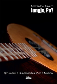 Lungje, Po'! Strumenti e suonatori tra mito e musica - Librerie.coop