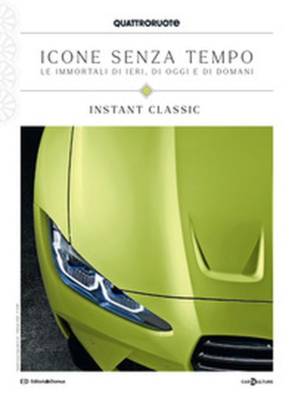Quattroruote. Icone senza tempo. Le immortali di ieri, di oggi e di domani. Instant classic - Librerie.coop Quattroruote. Icone senza tempo. Le immortali di ieri, di oggi e di domani. Instant classic - Librerie.coop
