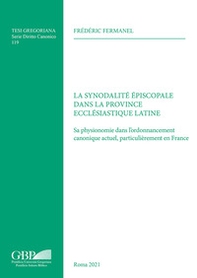 La synodalité épiscopale dans la province ecclésiastique latine. Sa physionomie dans l'ordonnancement canonique actuel, particulièrement en France - Librerie.coop