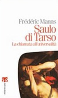 Saulo di Tarso. La chiamata all'universalità - Librerie.coop