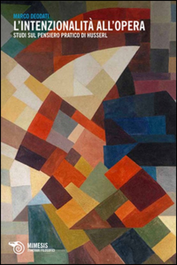 L'intenzionalità all'opera. Studi sul pensiero pratico di Husserl - Librerie.coop