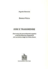 Dire e trasgredire. Diacronia dei procedimenti argotici e dell'ibridazione linguistica nel socioletto degli Ecrivains beurs - Librerie.coop