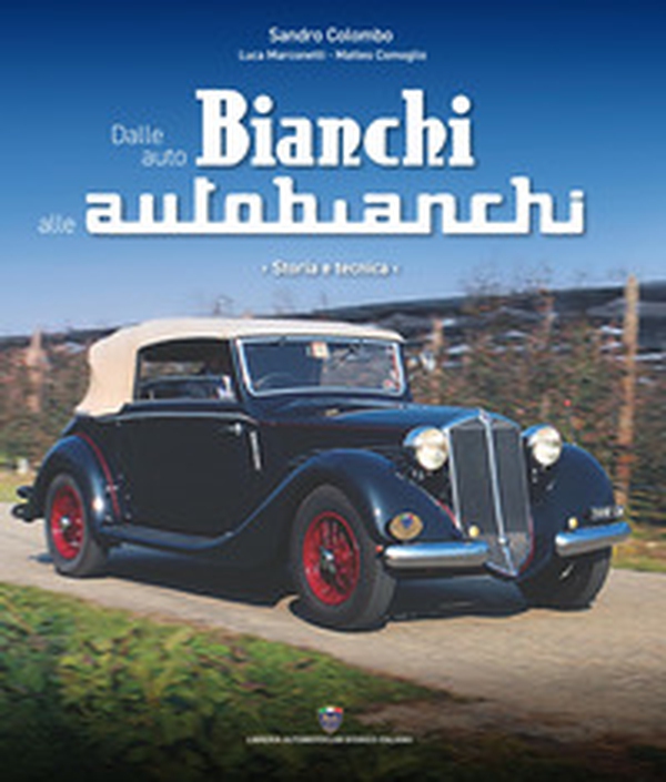 Dalle auto Bianchi alle Autobianchi. Storia e tecnica - Librerie.coop