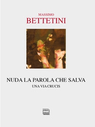 Nuda la parola che salva. Una via crucis - Librerie.coop Nuda la parola che salva. Una via crucis - Librerie.coop
