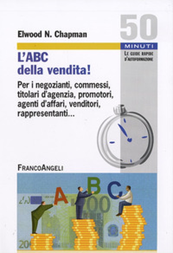 L'ABC della vendita! Per i negozianti, commessi, titolari d'agenzia, promotori, agenti d'affari, venditori, rappresentanti... - Librerie.coop L'ABC della vendita! Per i negozianti, commessi, titolari d'agenzia, promotori, agenti d'affari, venditori, rappresentanti... - Librerie.coop