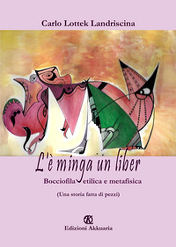 L'è minga un liber. Bocciofila etilica e metafisica. (Una storia fatta di pezzi) - Librerie.coop L'è minga un liber. Bocciofila etilica e metafisica. (Una storia fatta di pezzi) - Librerie.coop