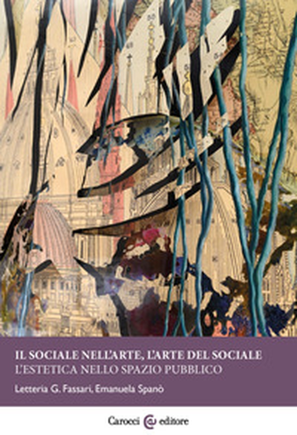 Il sociale nell'arte, l'arte del sociale. L'estetica nello spazio pubblico - Librerie.coop Il sociale nell'arte, l'arte del sociale. L'estetica nello spazio pubblico - Librerie.coop