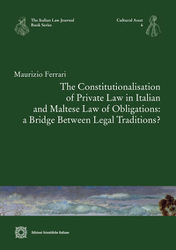 The Constitutionalisation of Private Law in Italian and Maltese Law of Obligations: a Bridge Between Legal Traditions? - Librerie.coop The Constitutionalisation of Private Law in Italian and Maltese Law of Obligations: a Bridge Between Legal Traditions? - Librerie.coop