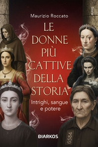 Le donne più cattive della storia. Intrighi, sangue e potere - Librerie.coop