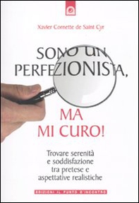 Sono un perfezionista, ma mi curo! Trovare serenità e soddisfazione tra pretese e aspettative realistiche - Librerie.coop Sono un perfezionista, ma mi curo! Trovare serenità e soddisfazione tra pretese e aspettative realistiche - Librerie.coop
