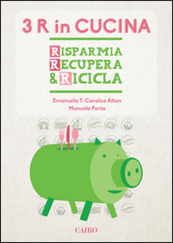 Le tre R in cucina. Risparmia recupera & ricicla - Librerie.coop Le tre R in cucina. Risparmia recupera & ricicla - Librerie.coop