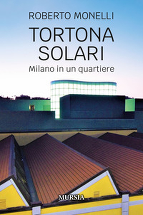 Tortona Solari. Milano in un quartiere - Librerie.coop Tortona Solari. Milano in un quartiere - Librerie.coop