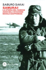 Samurai! La storia del famoso asso dell'aviazione navale giapponese - Librerie.coop