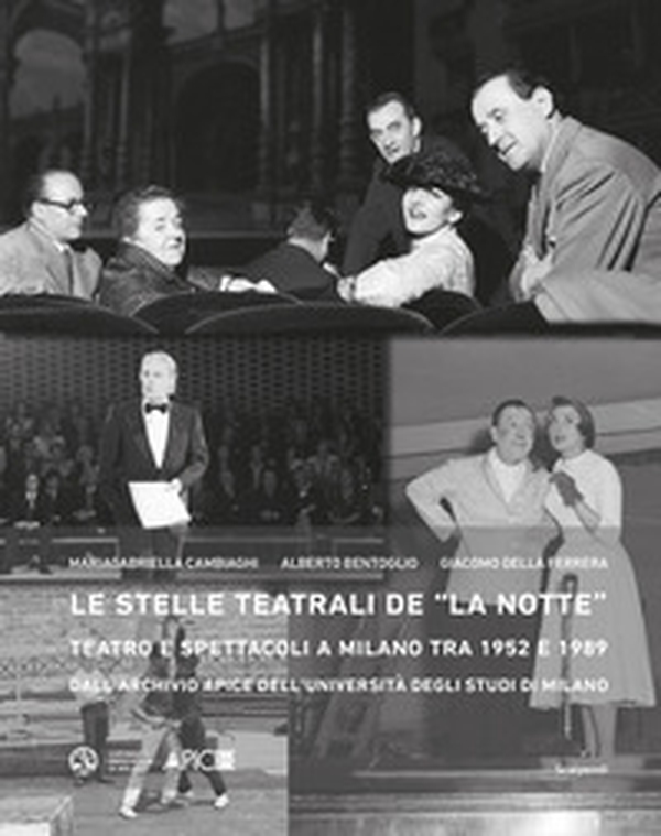 Le stelle teatrali de «La notte». Teatro e spettacoli a Milano tra 1952 e 1989 dall'Archivio Apice dell'Università degli Studi di Milano - Librerie.coop