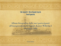 Album fotografico delle navi partecipanti all'inaugurazione del Canale Kaiser Wilhelm I 19 giugno 1895 - Librerie.coop Album fotografico delle navi partecipanti all'inaugurazione del Canale Kaiser Wilhelm I 19 giugno 1895 - Librerie.coop