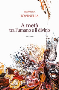 A metà tra l'umano e il divino - Librerie.coop