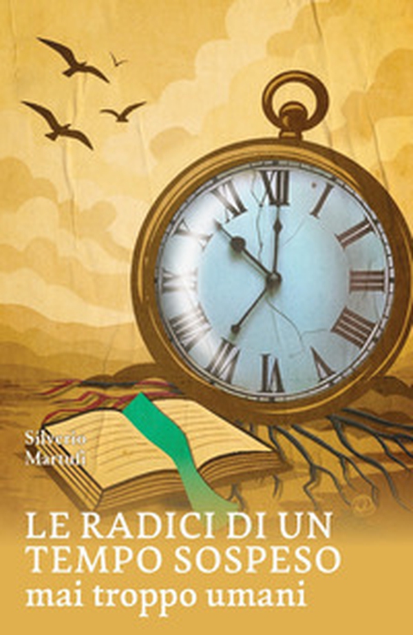 Le radici di un tempo sospeso. Mai troppo umani - Librerie.coop