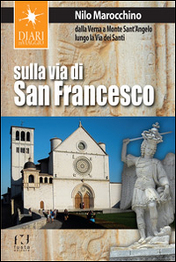 Sulla via di San Francesco. Dalla Verna a Monte Sant'Angelo lungo la via dei santi - Librerie.coop Sulla via di San Francesco. Dalla Verna a Monte Sant'Angelo lungo la via dei santi - Librerie.coop