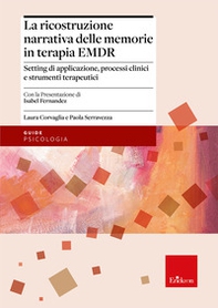 La ricostruzione narrativa delle memorie in terapia EMDR. Setting di applicazione, processi clinici e strumenti terapeutici - Librerie.coop